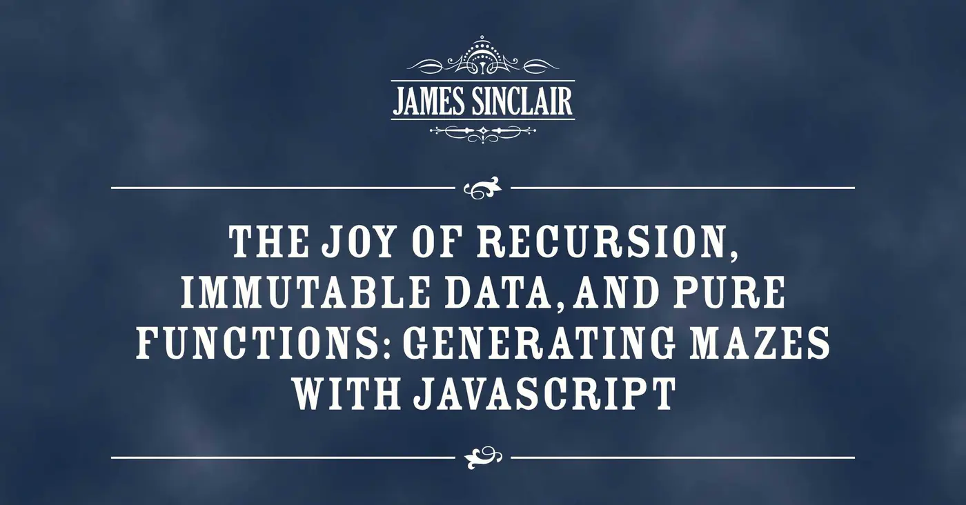 the joy of recursion immutable data pure functions making mazes with js