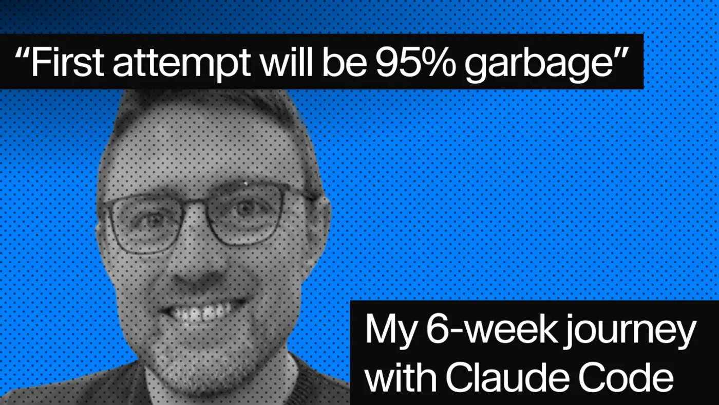first attempt will be 95 garbage 6 weeks with claude code