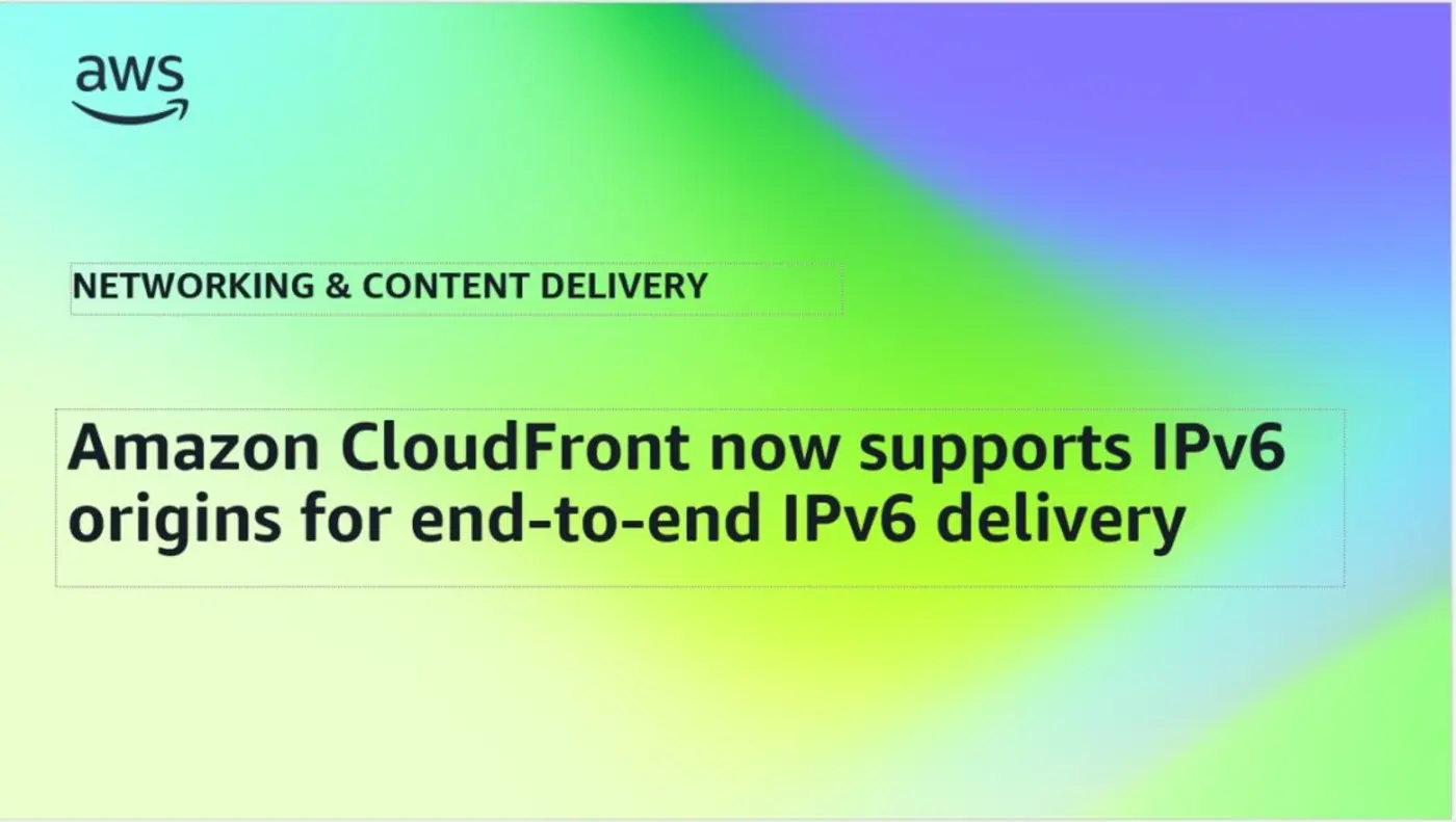 amazon cloudfront now supports ipv6 origins for endtoend ipv6 delivery