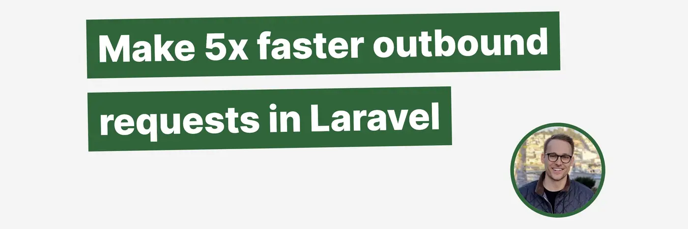 make 5x faster outbound requests in laravel 2024