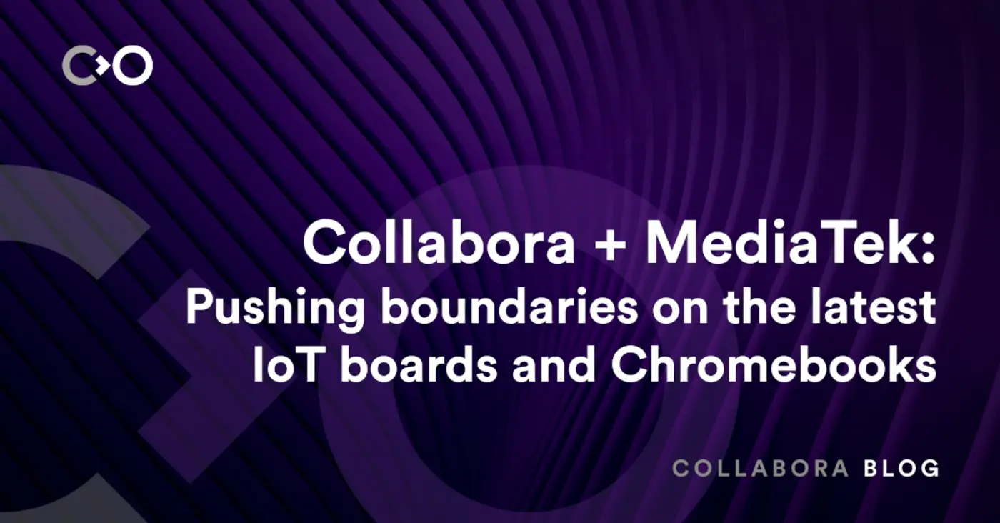 collabora and mediatek pushing boundaries on latest iot boards and chromebooks