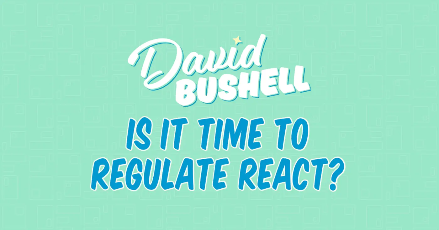 is it time to regulate react