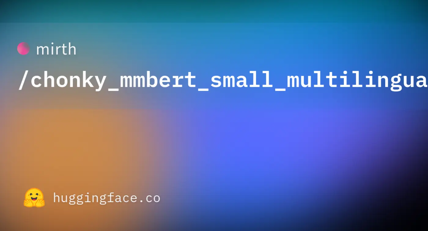 show hn chonky a neural text semantic chunking goes multilingual