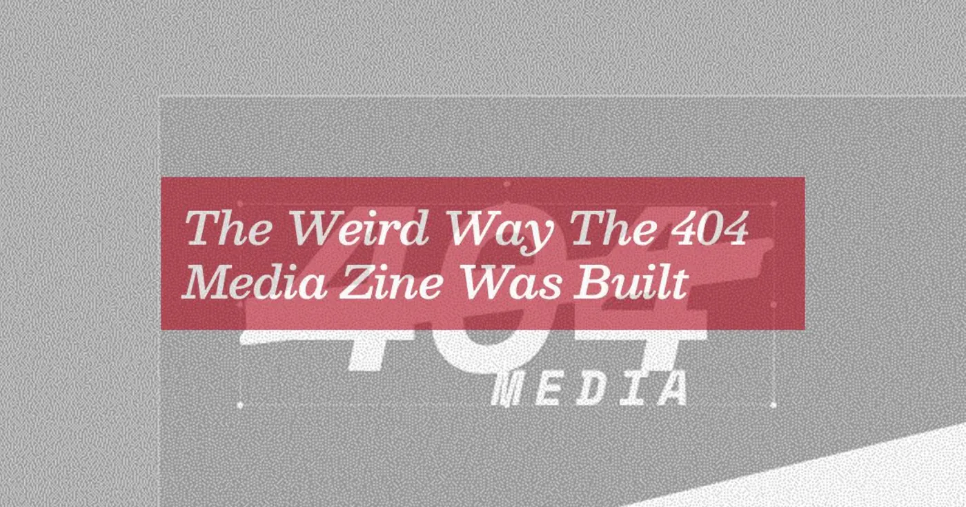 the weird way the 404 media zine was built