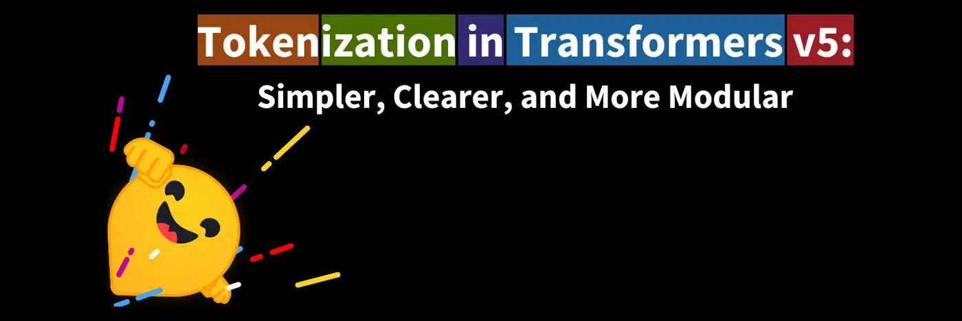 tokenization in transformers v5 simpler clearer and more modular