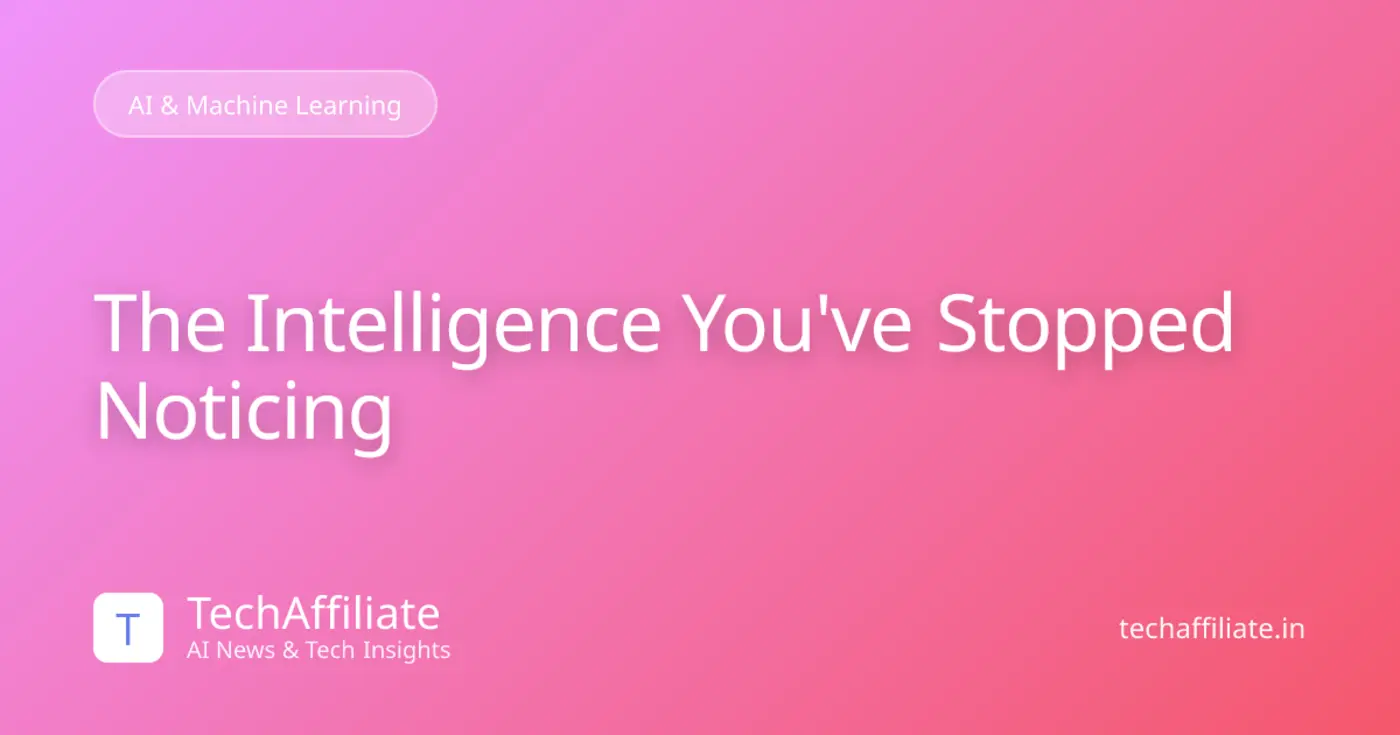 the intelligence youx27ve stopped noticing