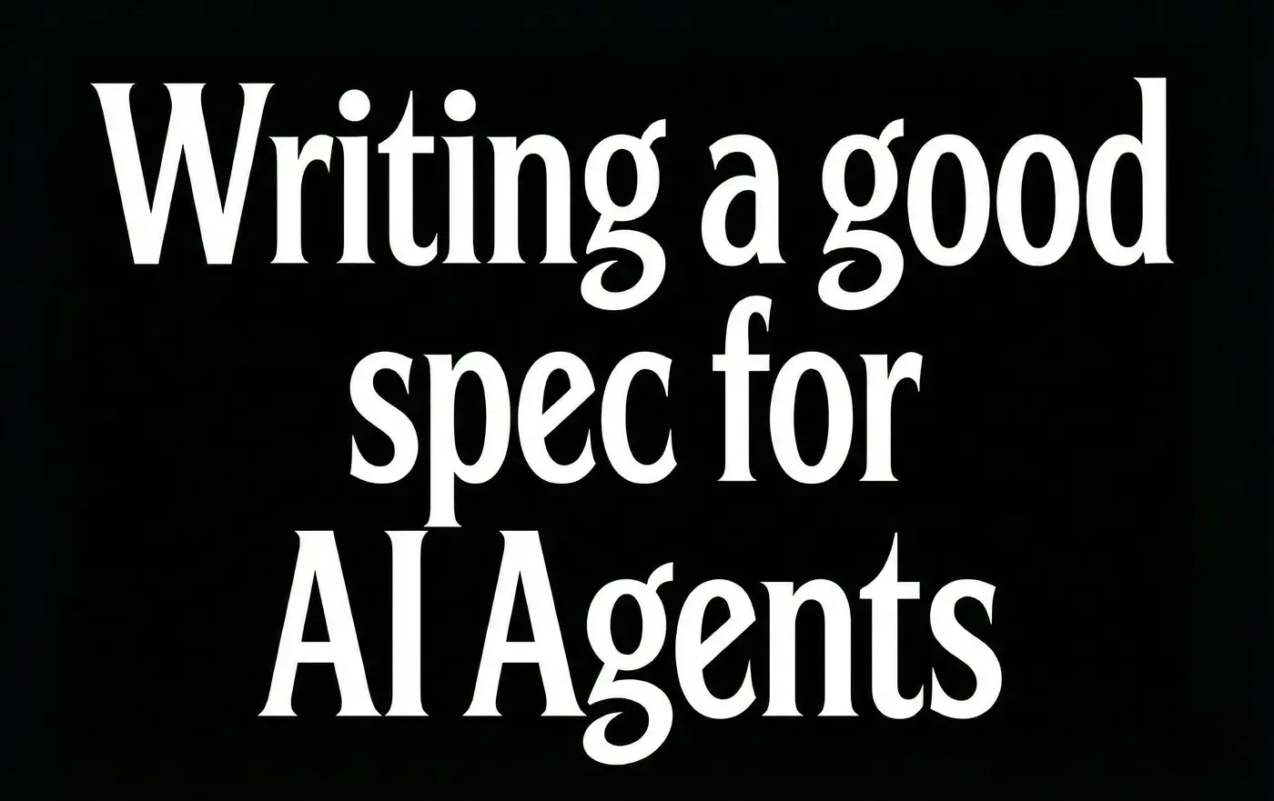 how to write a good spec for ai agents