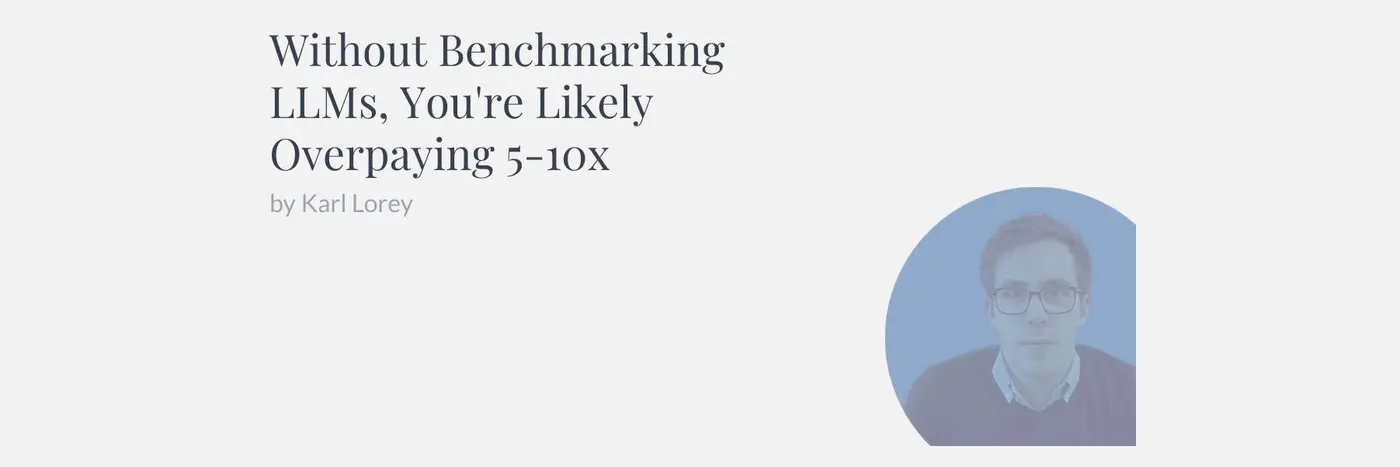 without benchmarking llms youx27re likely overpaying 510x