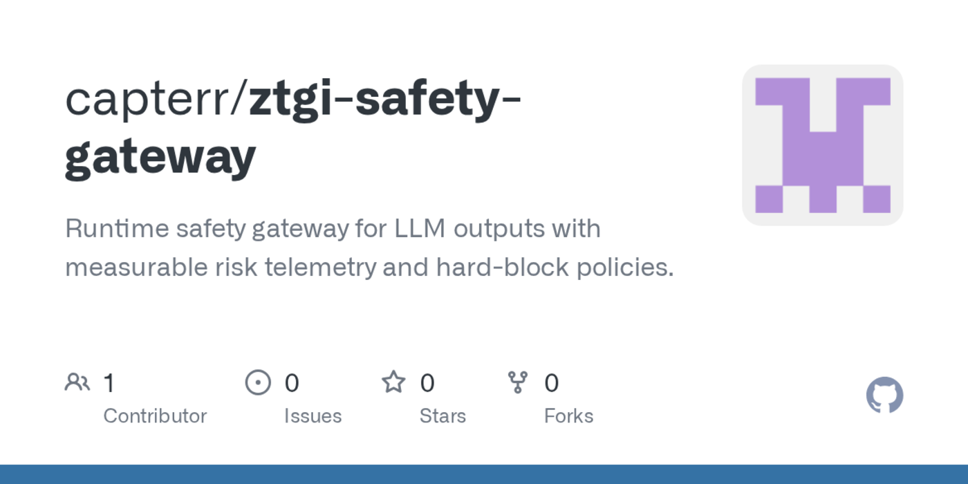 show hn ztgi safety gateway for llm safety