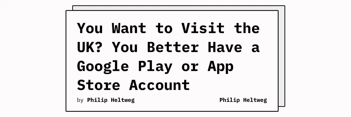 you want to visit the uk you better have a google play or app store account