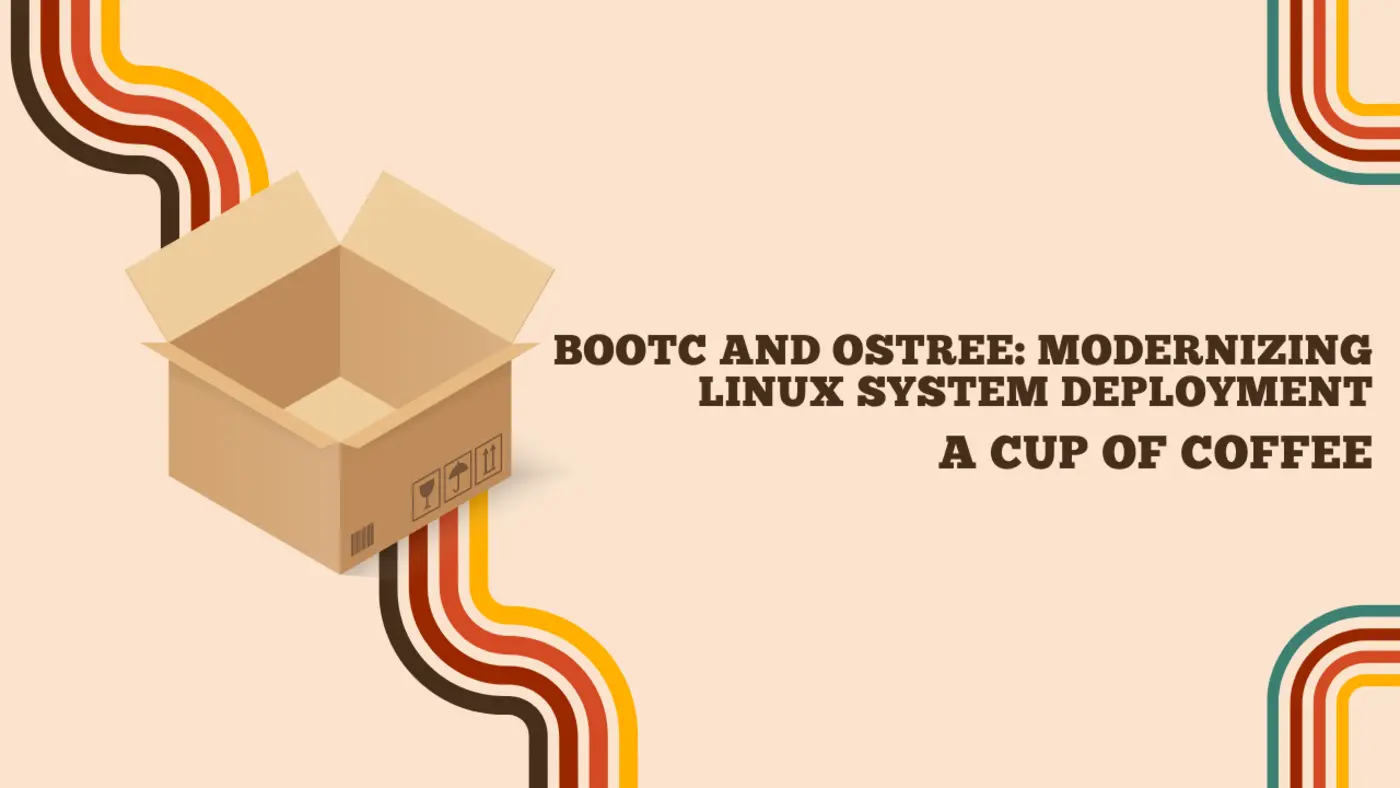bootc and ostree modernizing linux system deployment