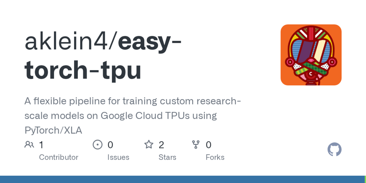 show hn easytorchtpu a flexible training pipeline for pytorch models on tpu