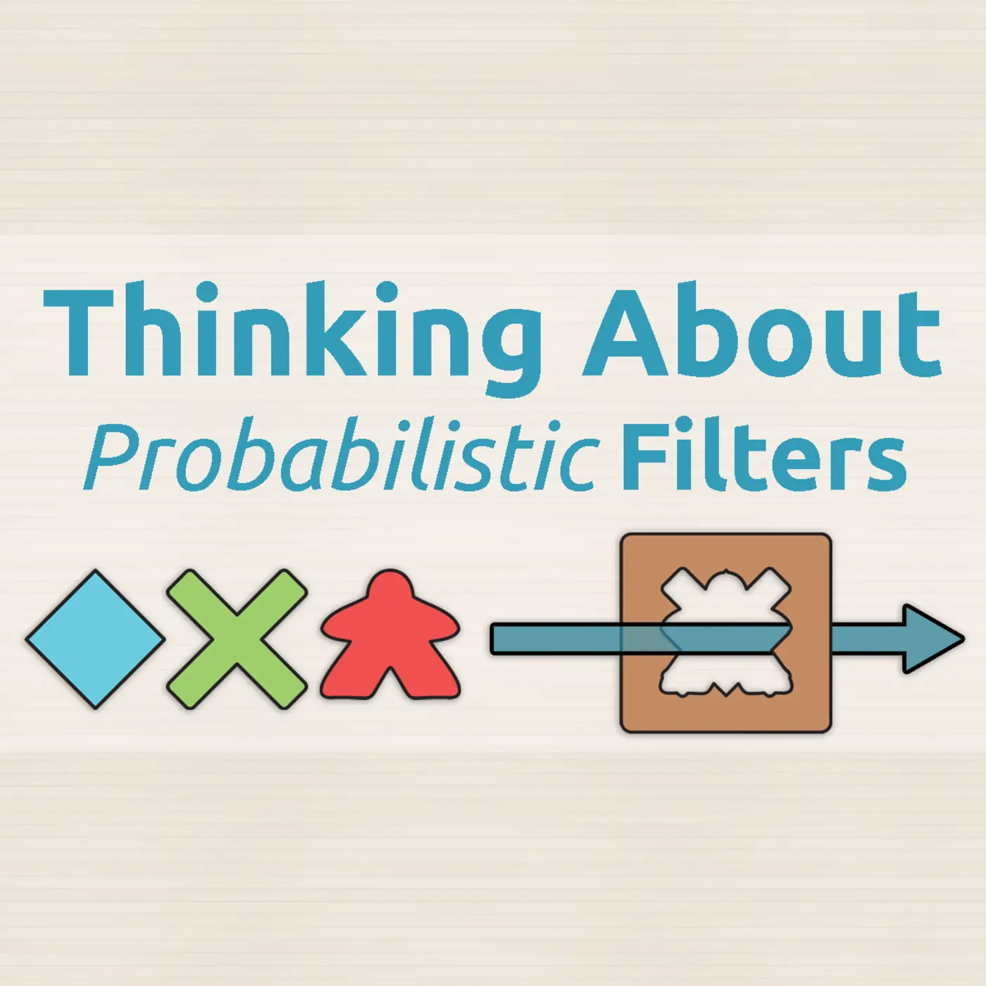 thinking about probabilistic filters