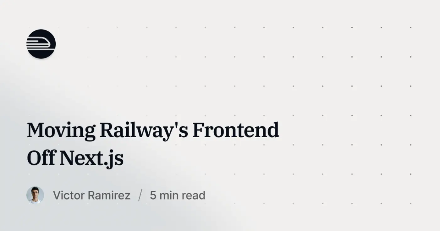 we moved railwayx27s frontend off nextjs builds went from 10 mins to under two