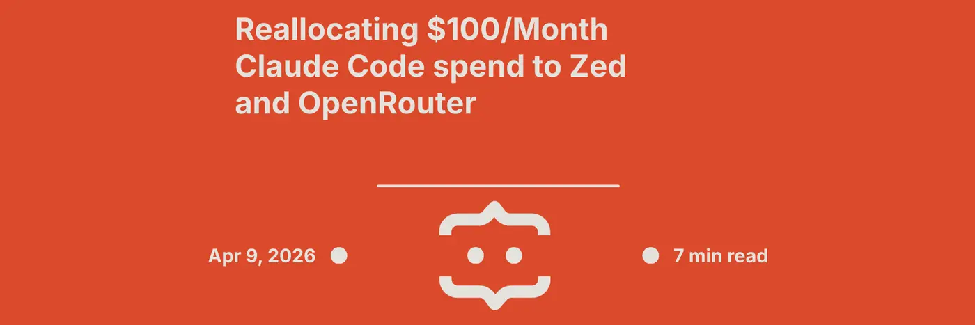 reallocating 100month claude code spend to zed and openrouter