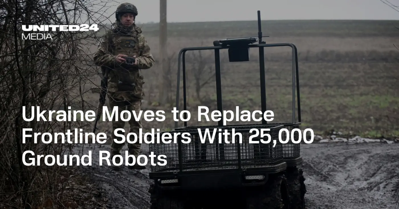 ukraine moves to replace frontline soldiers with 25000 ground robots