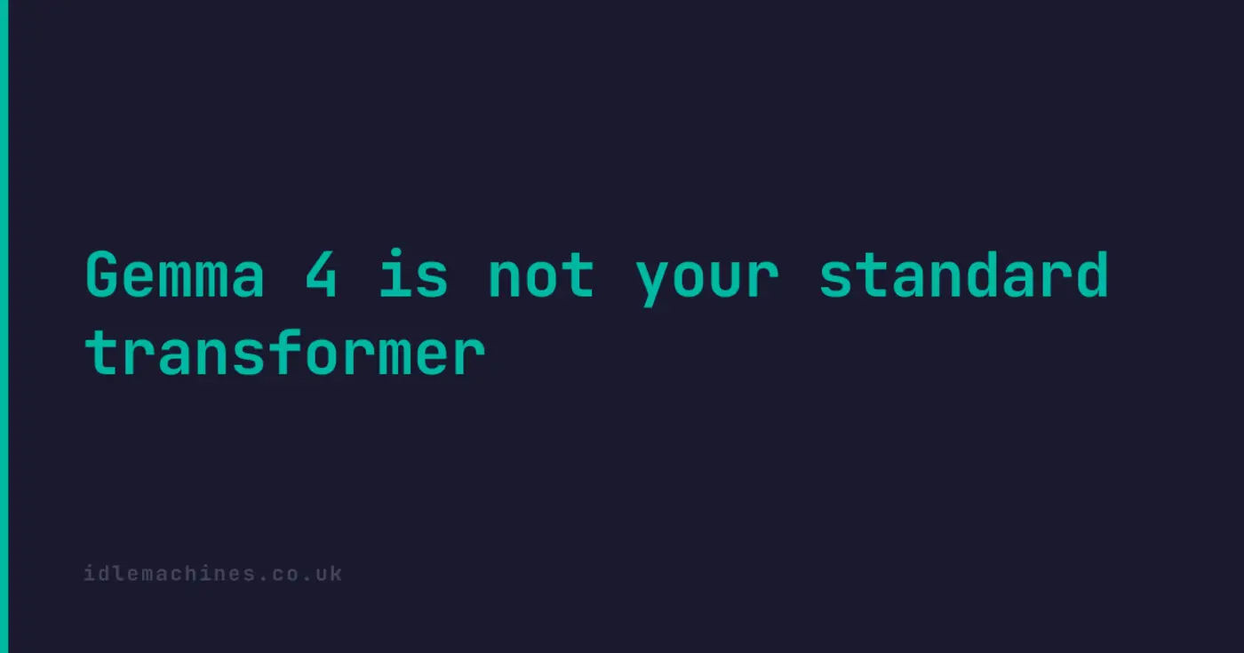 gemma 4 is not your standard transformer