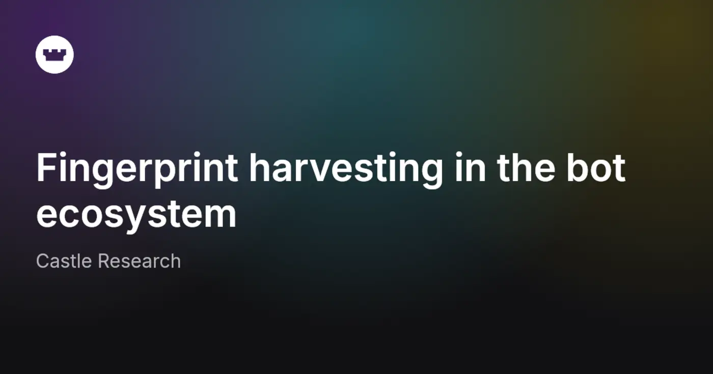 fingerprint harvesting in the bot ecosystem