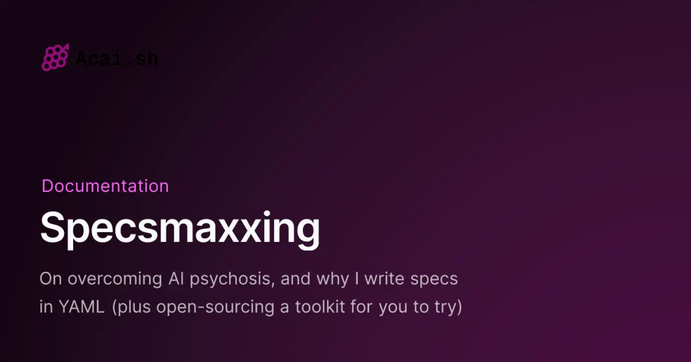 specsmaxxing on overcoming ai psychosis and why i write specs in yaml