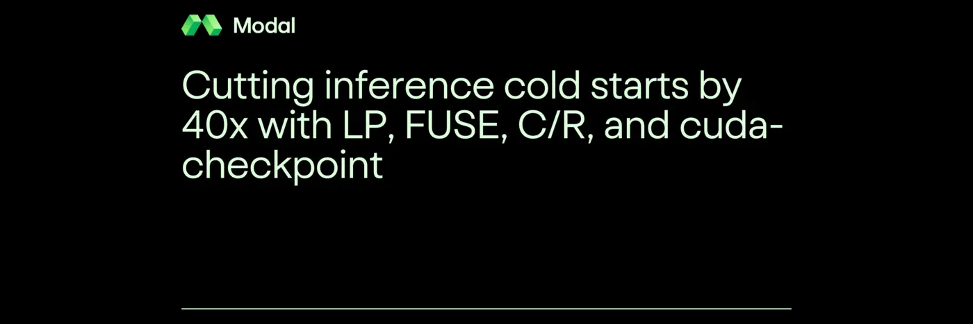 cutting inference cold starts by 40x with lp fuse cr and cudacheckpoint