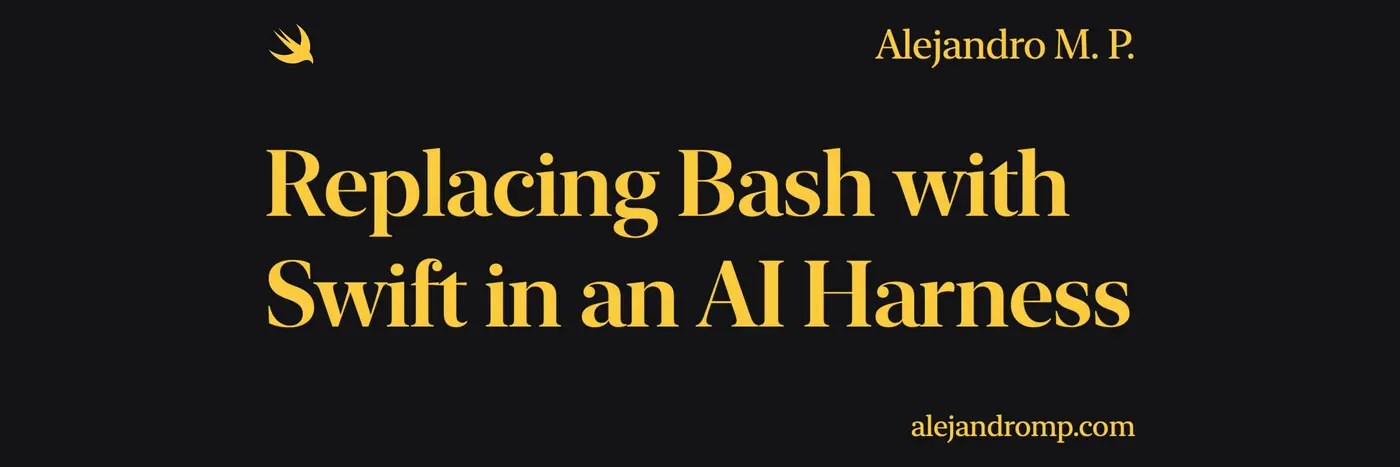replacing bash with swift in an ai harness
