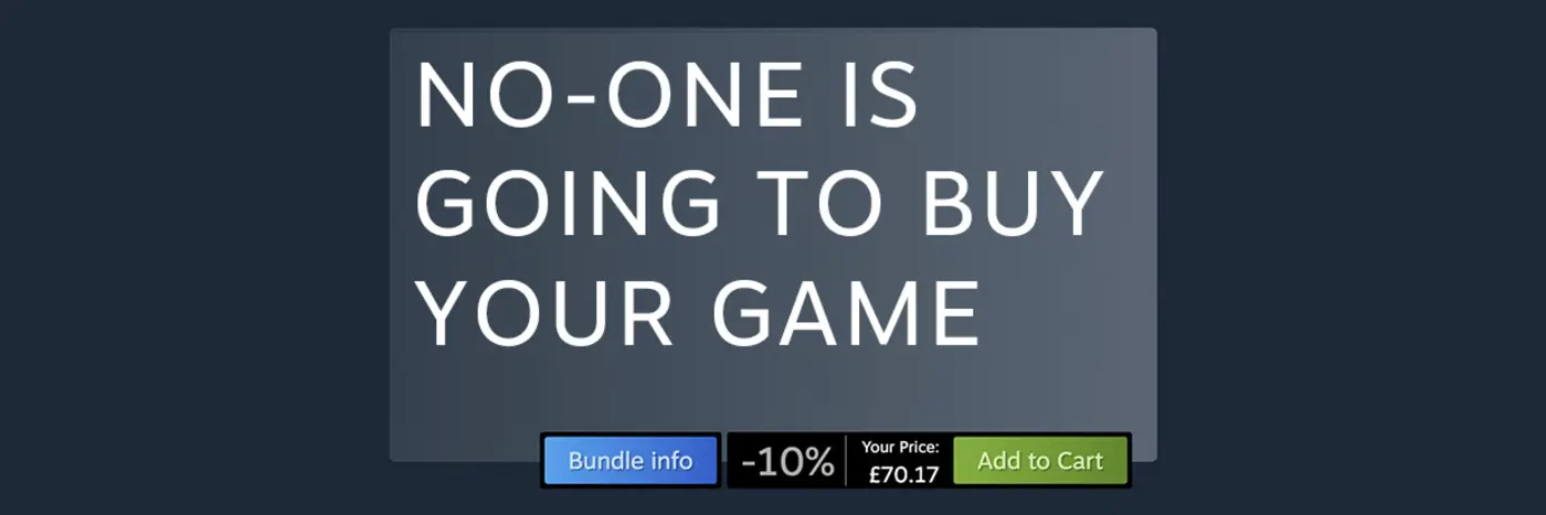 noone is going to buy your videogame