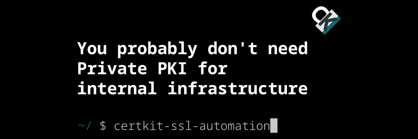 you probably donx27t need private pki for internal infrastructure