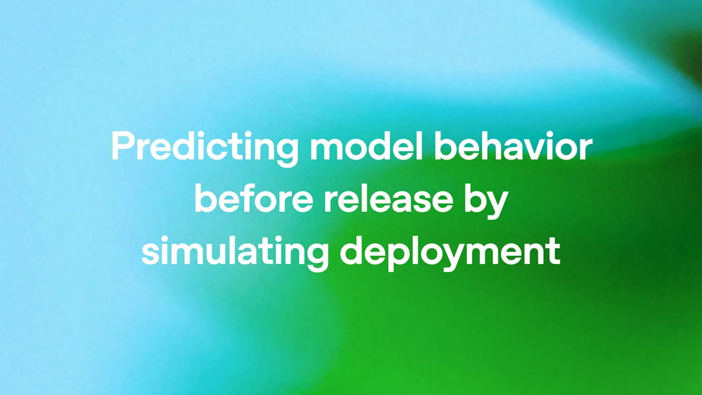 predicting model behavior before release by simulating deployment