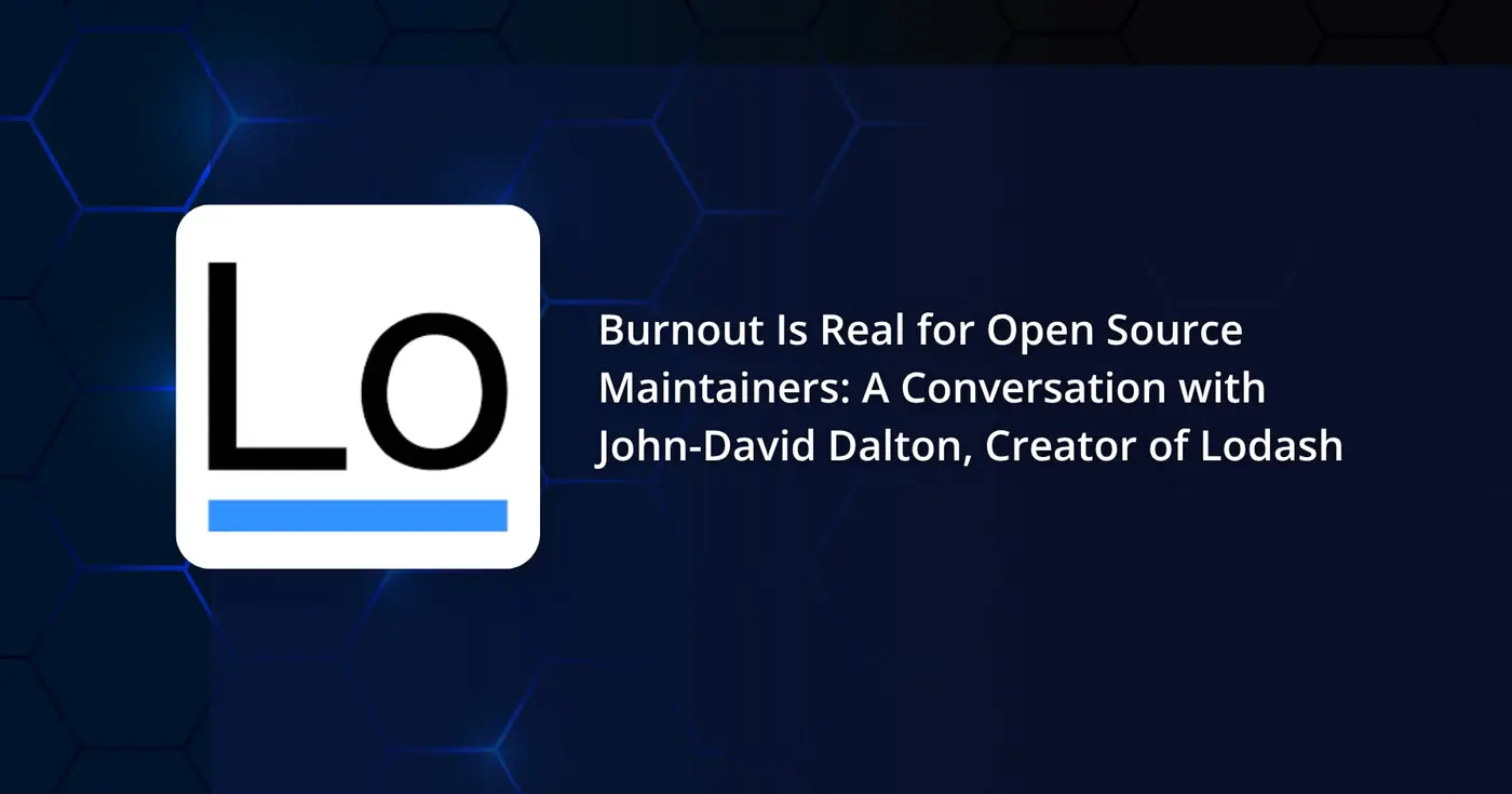 burnout is real in the oss world says johndavid dalton creator of lodash