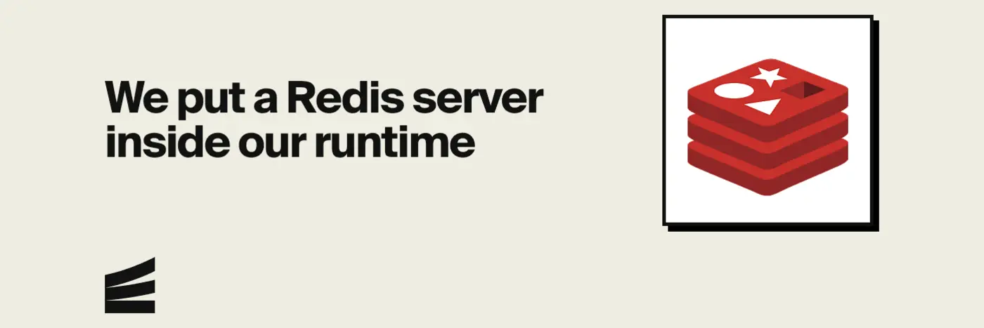 we put a redis server inside our runtime