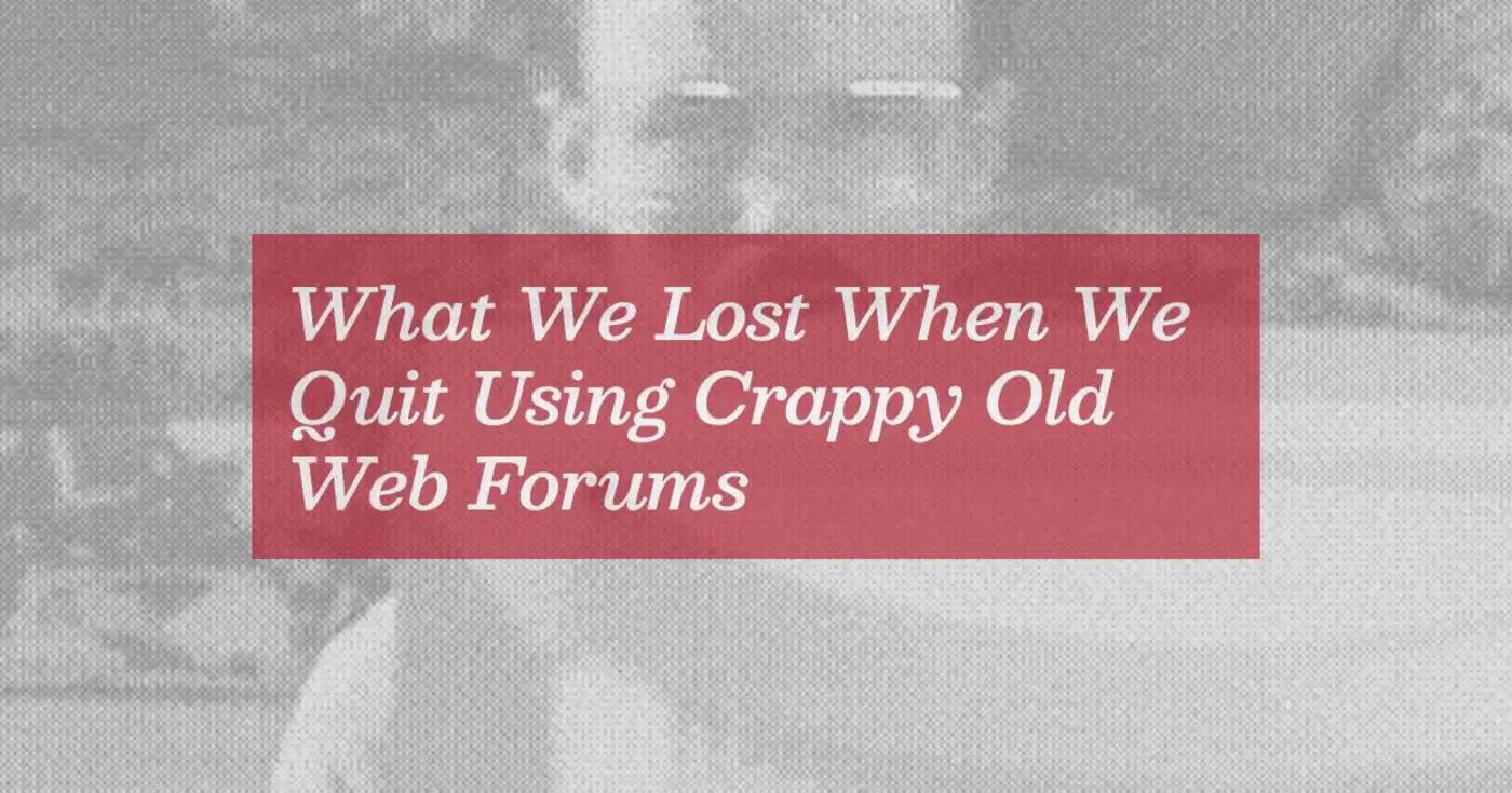 bring back crappy forums