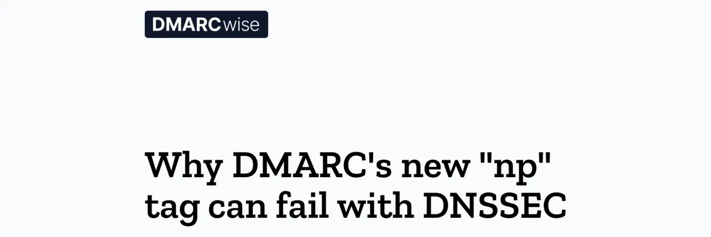 why dmarcx27s new quotnpquot tag can fail with dnssec