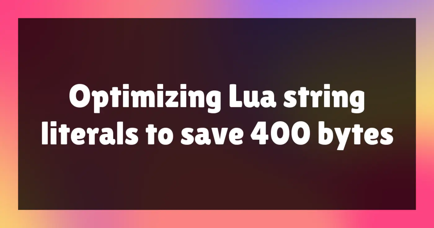 optimizing lua string literals to save 400 bytes
