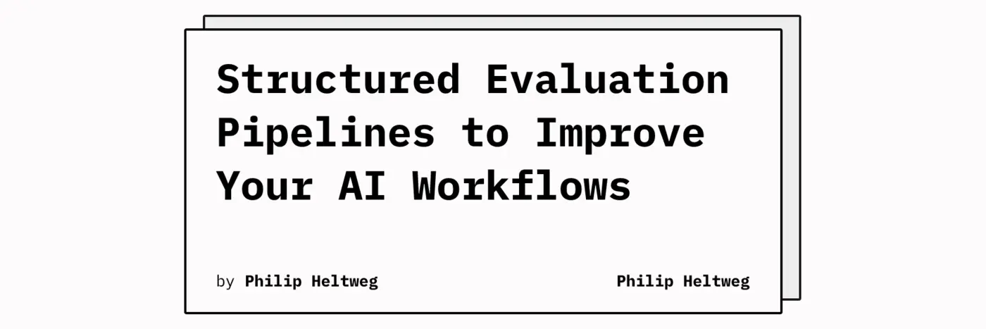 structured evaluation pipelines to improve your ai workflows