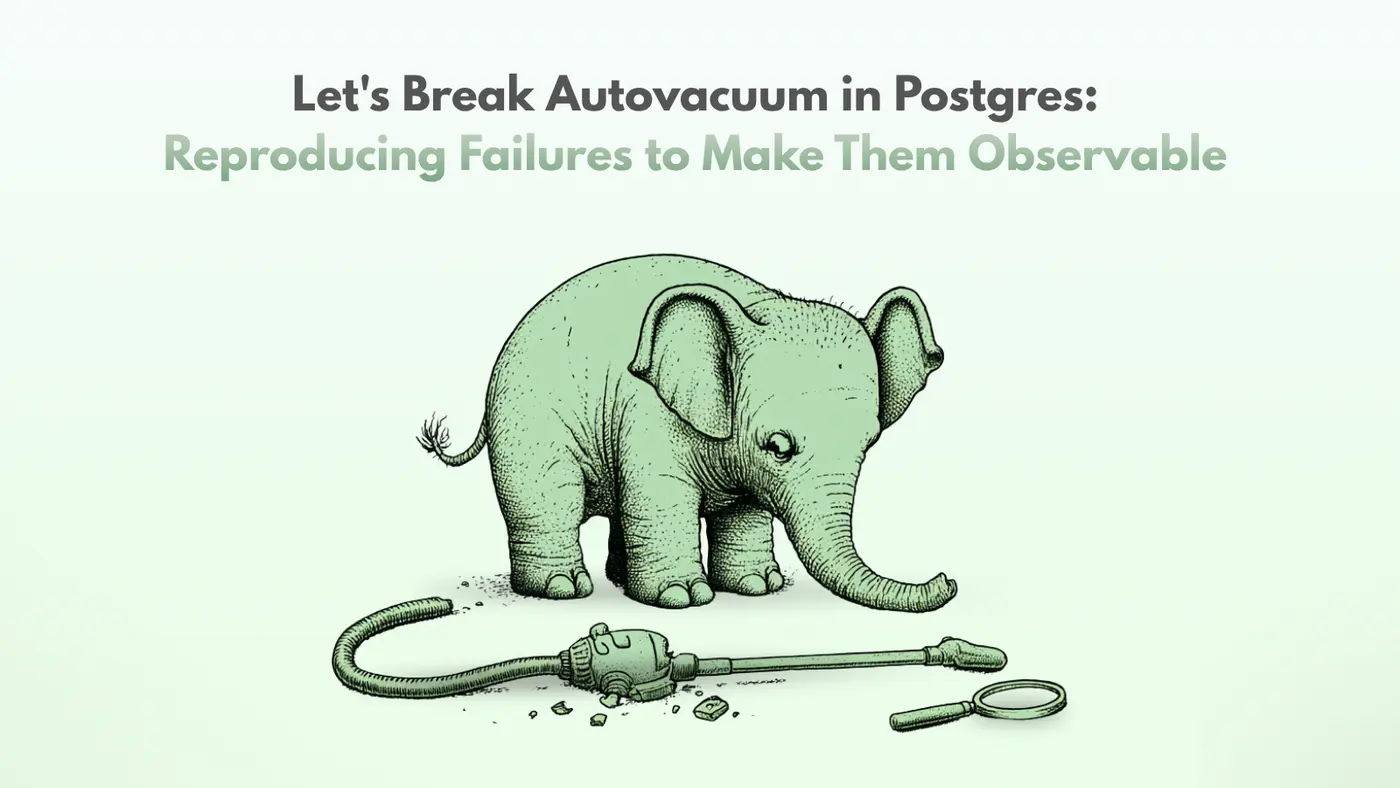 letx27s break autovacuum in postgres reproducing failures to make it observable
