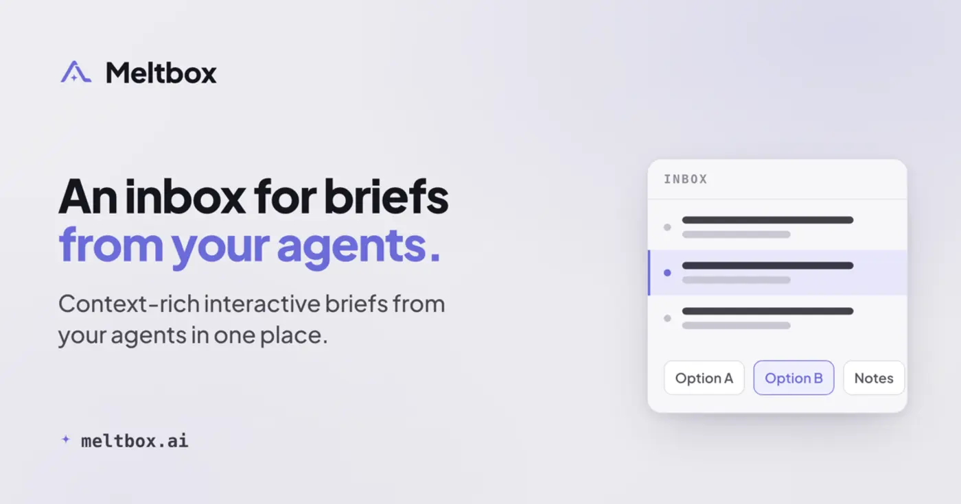 show hn meltbox where your agents send you briefs