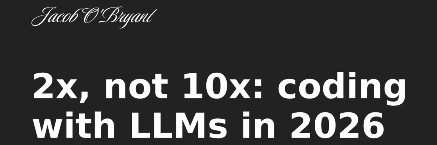 2x not 10x coding with llms in 2026
