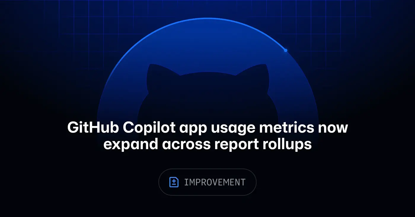 github copilot app usage metrics now expand across report rollups