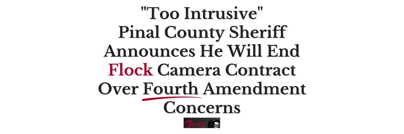 pinal county sheriff announces plan to end flock citing fourth amendment