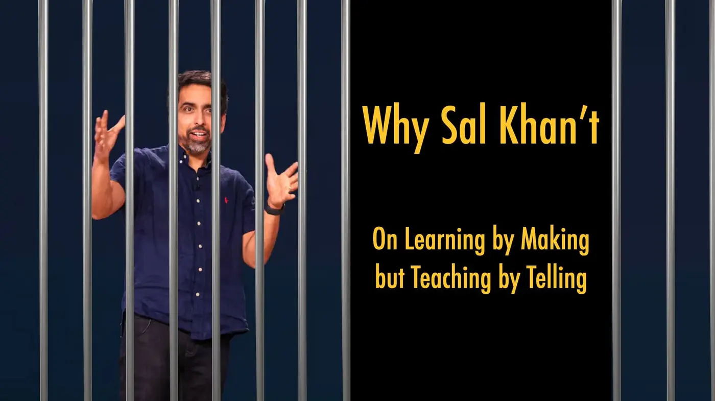 why sal khanx27t on learning by making but teaching by telling