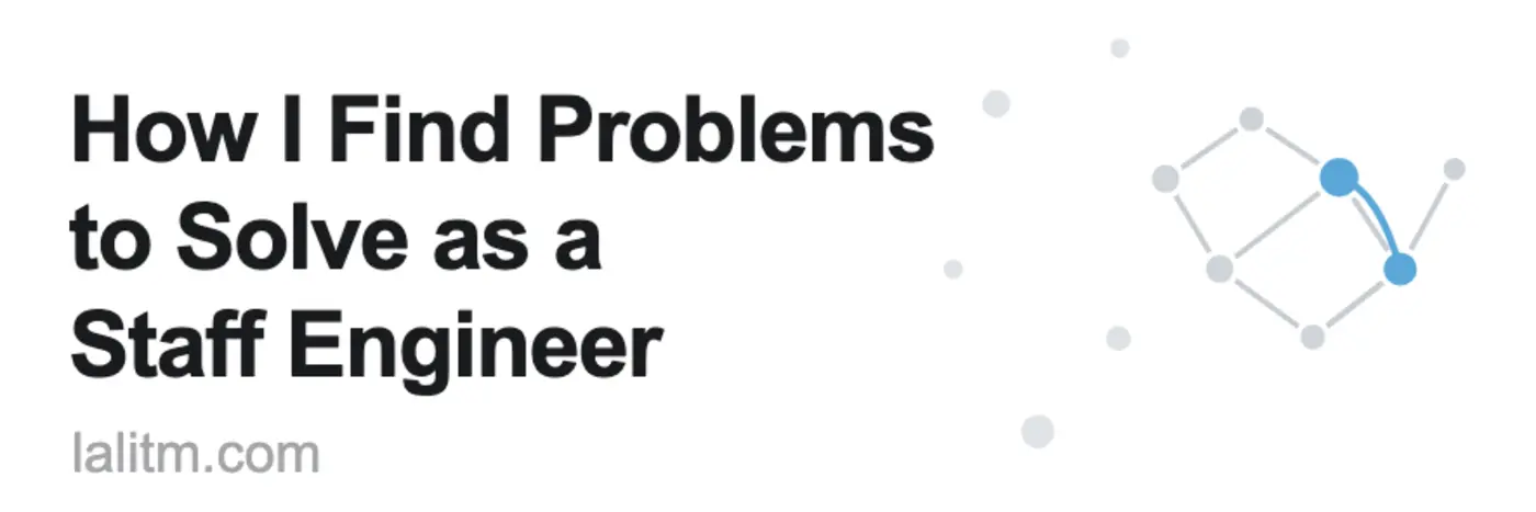how i find problems to solve as a staff engineer