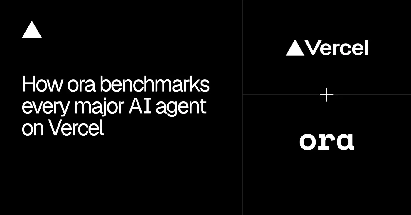 ora benchmarks every major ai agent on vercel customers