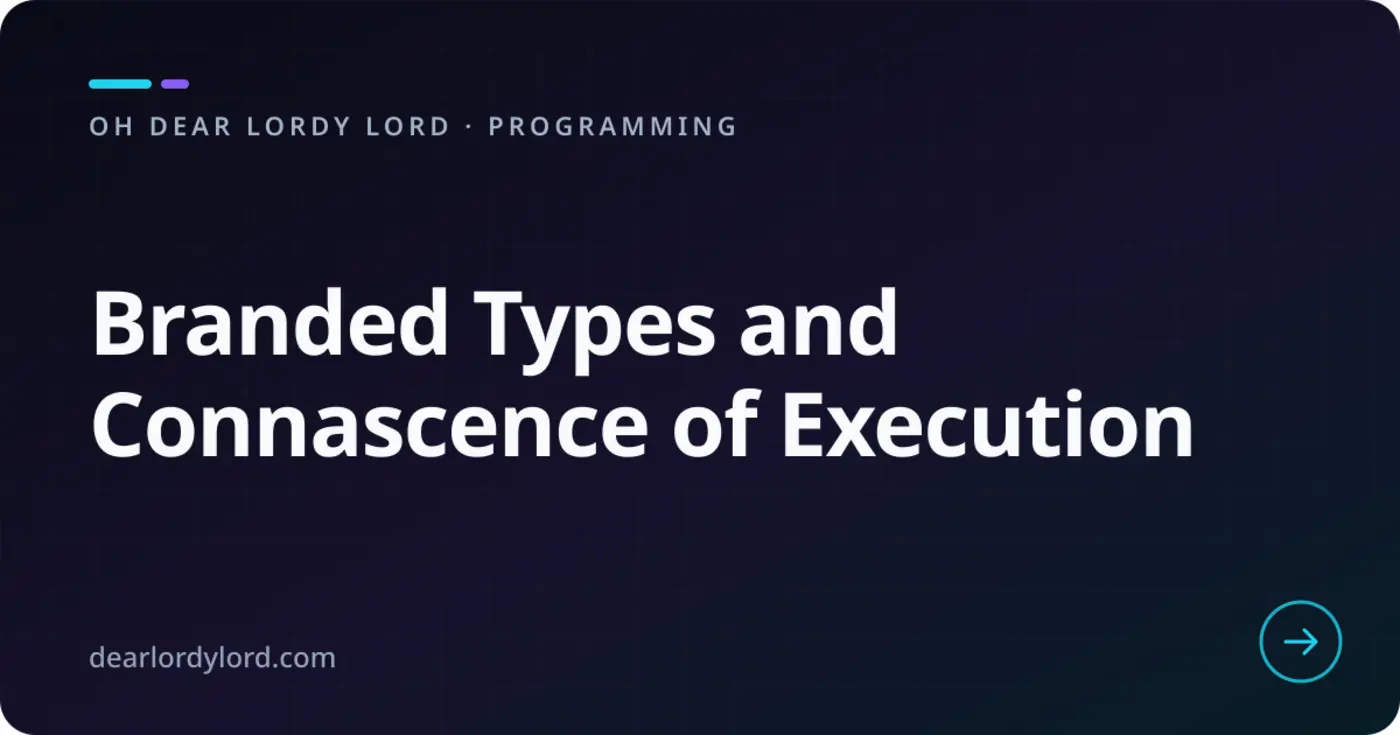 branded types and connascence of execution