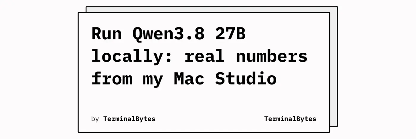 run qwen38 27b locally real numbers from my mac studio
