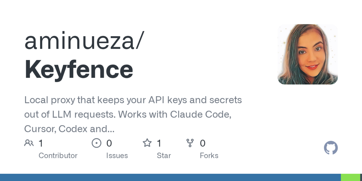 show hn keyfence is a local proxy that stops secrets from reaching llm apis