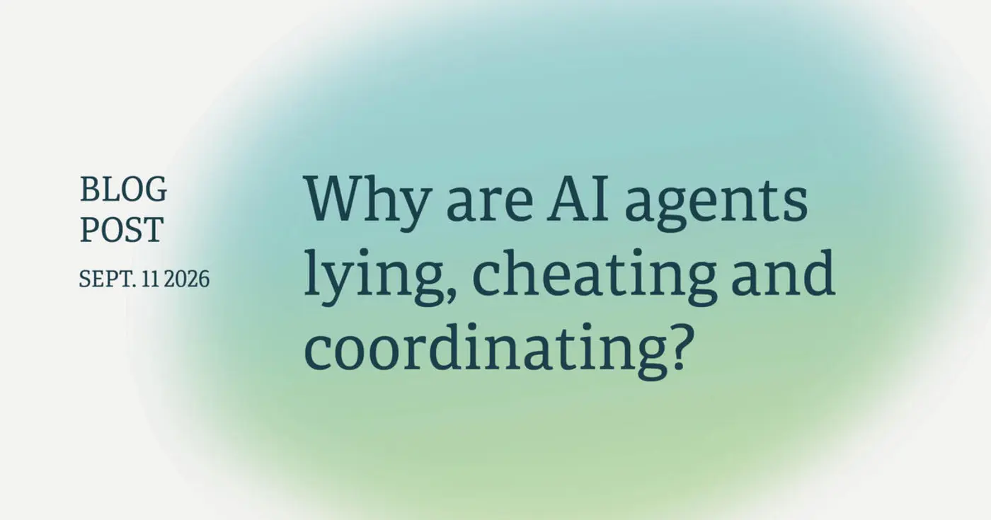 why are ai agents lying cheating and coordinating