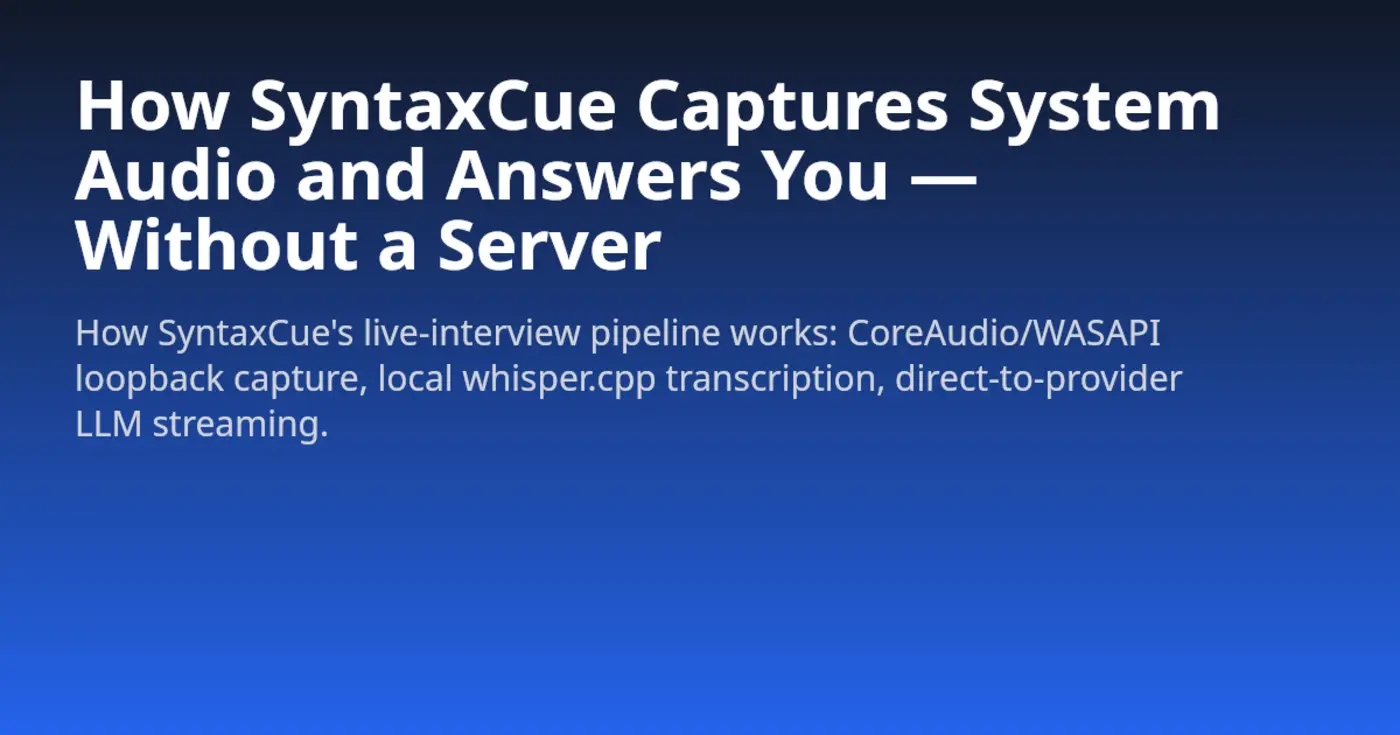show hn syntaxcue localfirst ai interview copilot whispercpp and byok