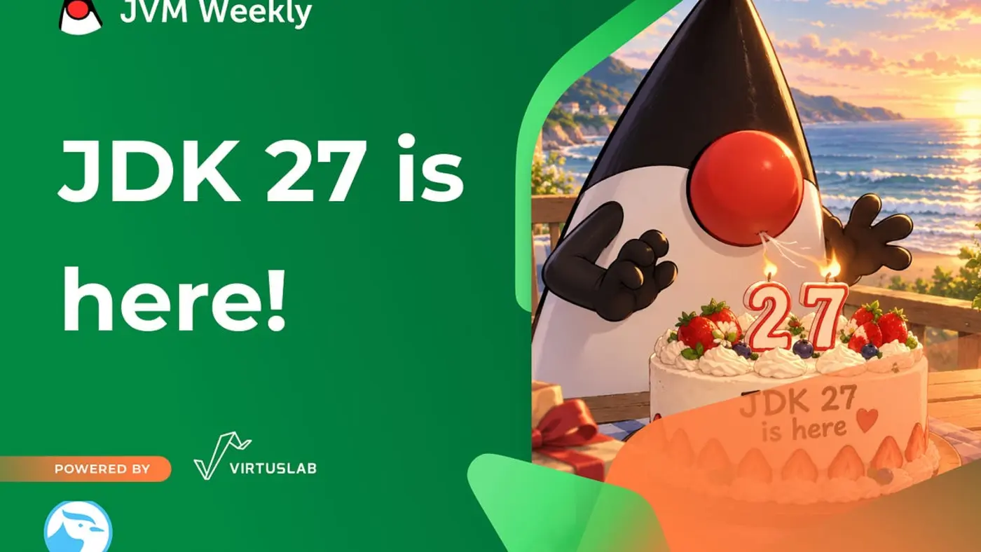 jdk 27 is here jvm weekly vol 192