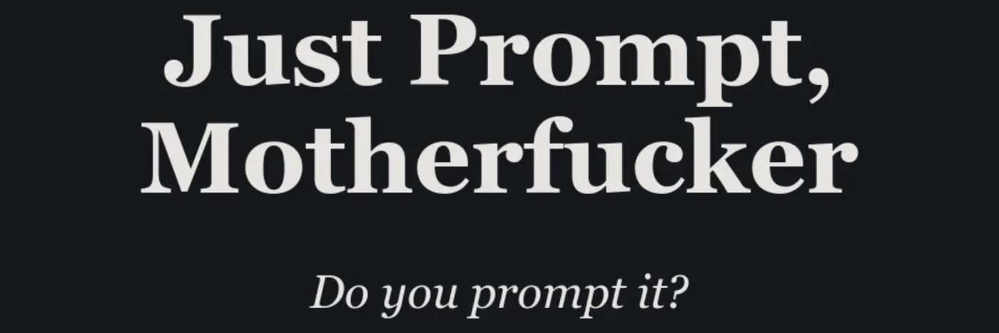 just prompt motherfucker