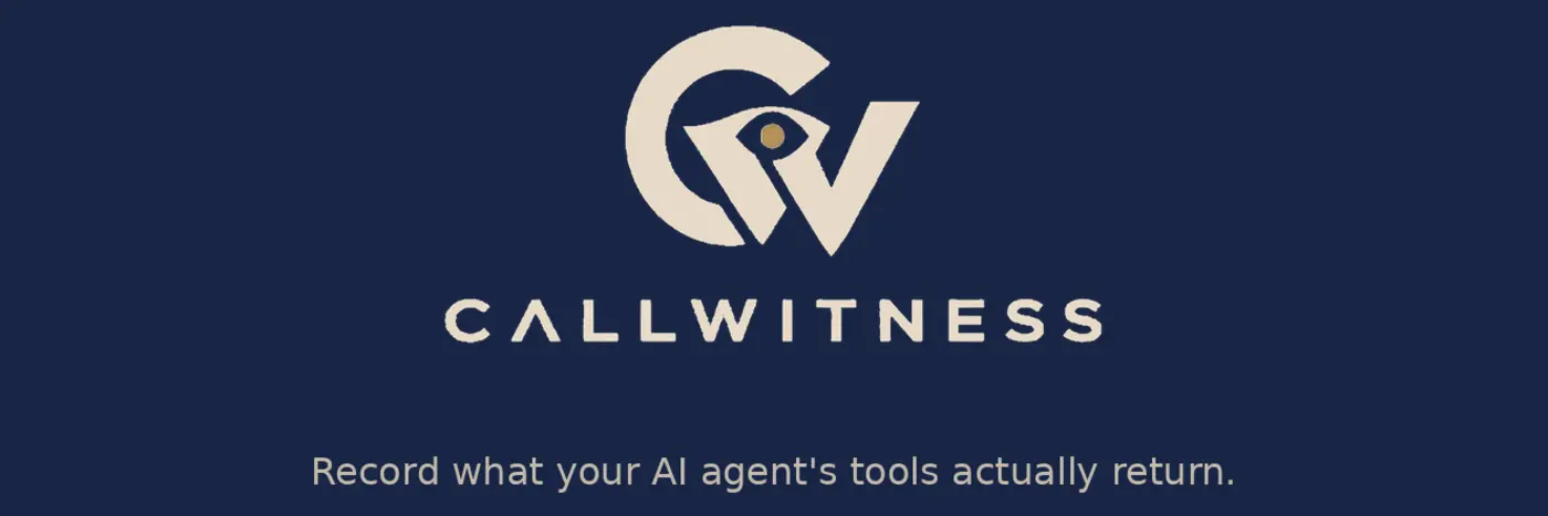 show hn callwitness record what your ai agentx27s tools return